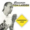 Bluesman Tom Larsen - Dangerous Love